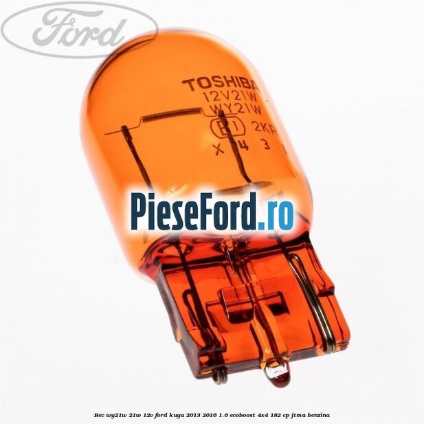 Bec WY21W 21W 12V Ford Kuga 2013-2016 1.6 EcoBoost 4x4 182 cp JTMA benzina