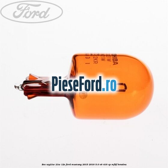 Bec WY21W 21W 12V Ford Mustang 2015-2018 5.0 V8 418 cp MF8F benzina