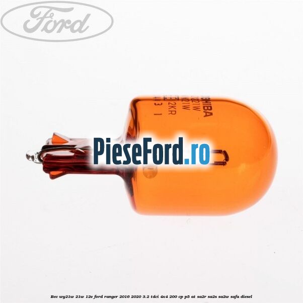 Bec WY21W 21W 12V Ford Ranger 2016-2020 3.2 TDCi 4x4 200 cp Bec WY21W 21W 12V Ford Ranger 2016-2020 3.2 TDCi 4x4 200 cp P5-AT, SA2R, SA2S, SA2W, SAFA diesel