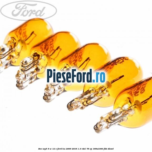 Bec WY5 5 W 12 V Ford Ka 2009-2016 1.3 TDCi 75 cp Bec WY5 5 W 12 V Ford Ka 2009-2016 1.3 TDCi 75 cp 169A1000, FD4 diesel