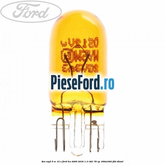 Bec WY5 5 W 12 V Ford Ka 2009-2016 1.3 TDCi 75 cp 169A1000, FD4 diesel