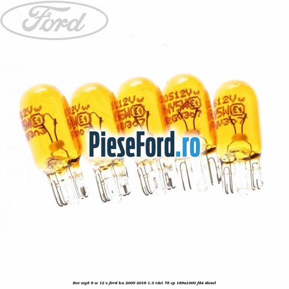Bec WY5 5 W 12 V Ford Ka 2009-2016 1.3 TDCi 75 cp Bec WY5 5 W 12 V Ford Ka 2009-2016 1.3 TDCi 75 cp 169A1000, FD4 diesel