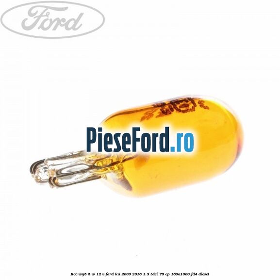 Bec WY5 5 W 12 V Ford Ka 2009-2016 1.3 TDCi 75 cp Bec WY5 5 W 12 V Ford Ka 2009-2016 1.3 TDCi 75 cp 169A1000, FD4 diesel