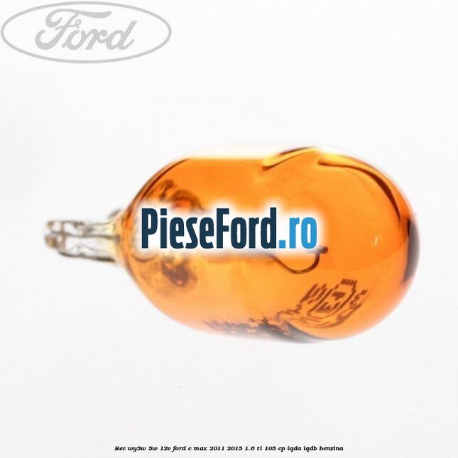 Bec WY5W 5W 12V Ford C-Max 2011-2015 1.6 Ti 105 cp IQDA, IQDB benzina