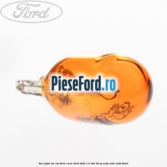 Bec WY5W 5W 12V Ford C-Max 2016-2020 1.5 TDCi 95 cp XXDA, XXDC, XXDD diesel