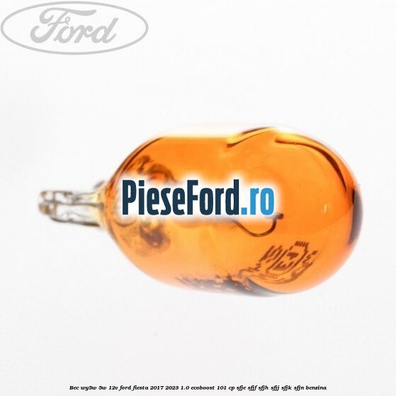 Bec WY5W 5W 12V Ford Fiesta 2017-2023 1.0 EcoBoost 101 cp SFJE, SFJF, SFJH, SFJJ, SFJK, SFJN benzina