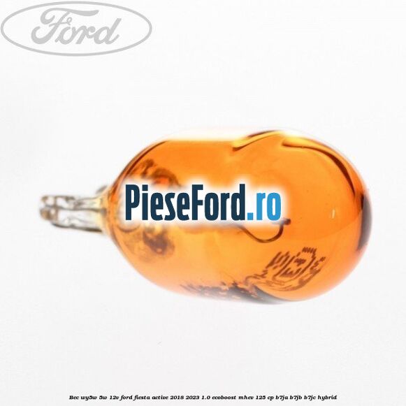 Bec WY5W 5W 12V Ford Fiesta Active 2018-2023 1.0 EcoBoost mHEV 125 cp B7JA, B7JB, B7JC Hybrid
