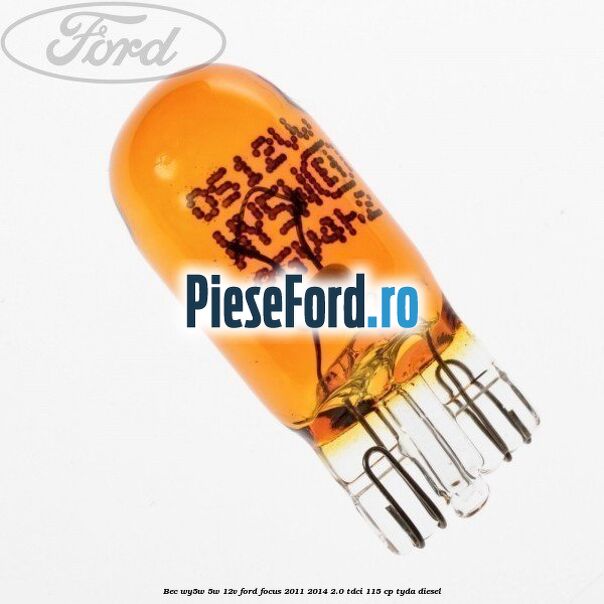 Bec WY5W 5W 12V Ford Focus 2011-2014 2.0 TDCi 115 cp