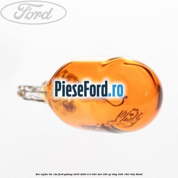 Bec WY5W 5W 12V Ford Galaxy 2015-2023 2.0 TDCi 4x4 180 cp Bec WY5W 5W 12V Ford Galaxy 2015-2023 2.0 TDCi 4x4 180 cp T8CG, T8CH, T8CI, T8CJ diesel