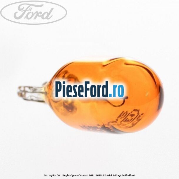 Bec WY5W 5W 12V Ford Grand C-Max 2011-2015 2.0 TDCi 163 cp Bec WY5W 5W 12V Ford Grand C-Max 2011-2015 2.0 TDCi 163 cp TXDB diesel