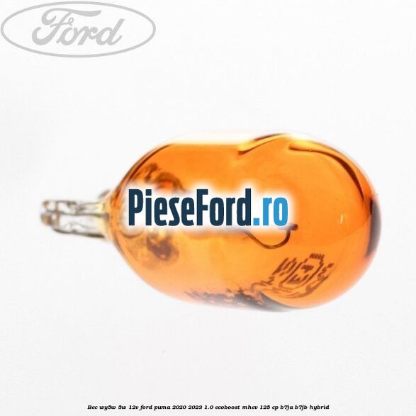 Bec WY5W 5W 12V Ford Puma 2020-2023 1.0 EcoBoost mHEV 125 cp Bec WY5W 5W 12V Ford Puma 2020-2023 1.0 EcoBoost mHEV 125 cp B7JA, B7JB Hybrid