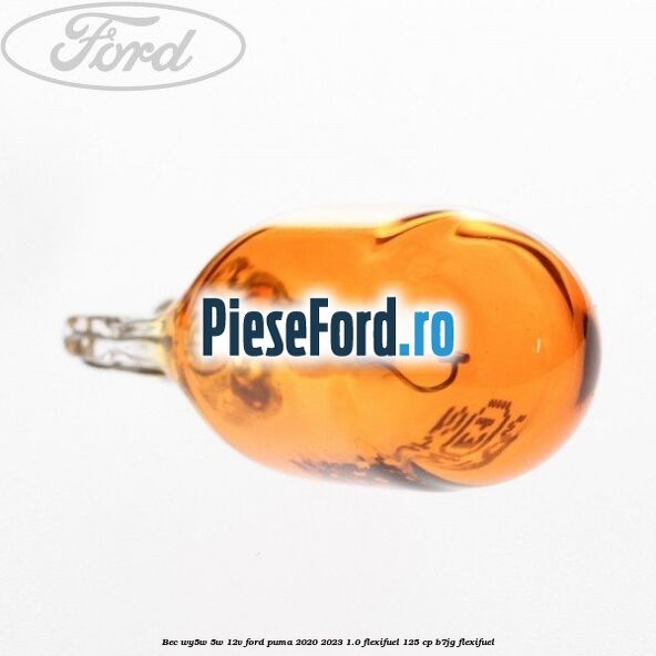 Bec WY5W 5W 12V Ford Puma 2020-2023 1.0 Flexifuel 125 cp B7JG Flexifuel