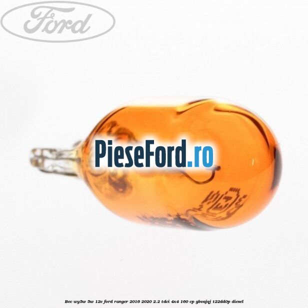 Bec WY5W 5W 12V Ford Ranger 2016-2020 2.2 TDCi 4x4 160 cp GBVAJQJ, T22DD0P diesel