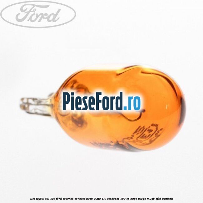 Bec WY5W 5W 12V Ford Tourneo Connect 2019-2023 1.0 EcoBoost 100 cp Bec WY5W 5W 12V Ford Tourneo Connect 2019-2023 1.0 EcoBoost 100 cp B3GA, M2GA, M2GB, SFCB benzina