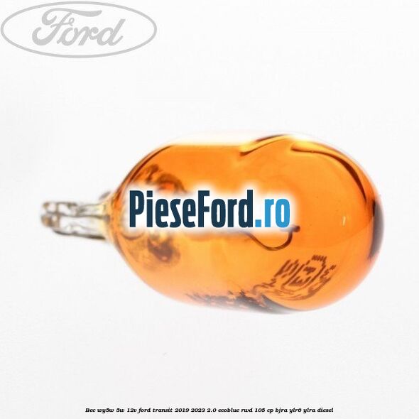 Bec WY5W 5W 12V Ford Transit 2019-2023 2.0 EcoBlue RWD 105 cp Bec WY5W 5W 12V Ford Transit 2019-2023 2.0 EcoBlue RWD 105 cp BJRA, YLR6, YLRA diesel