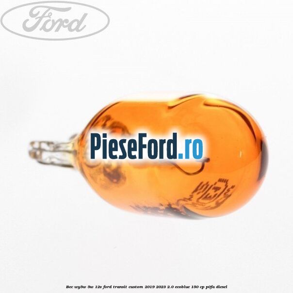 Bec WY5W 5W 12V Ford Transit Custom 2019-2023 2.0 EcoBlue 150 cp P0FA diesel
