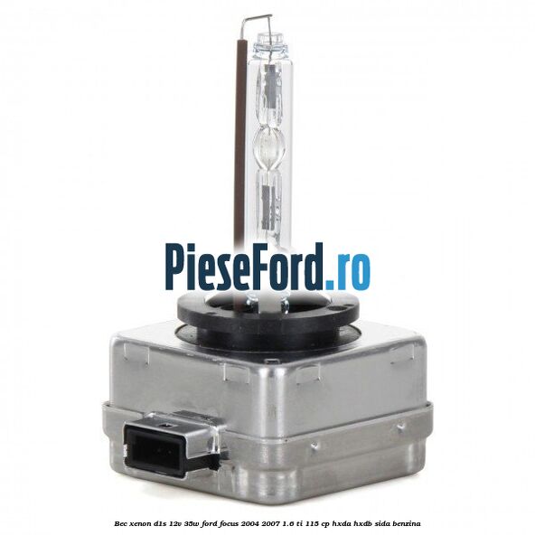 Bec Xenon D1S 12V 35W Ford Focus 2004-2007 1.6 Ti 115 cp HXDA, HXDB, SIDA benzina