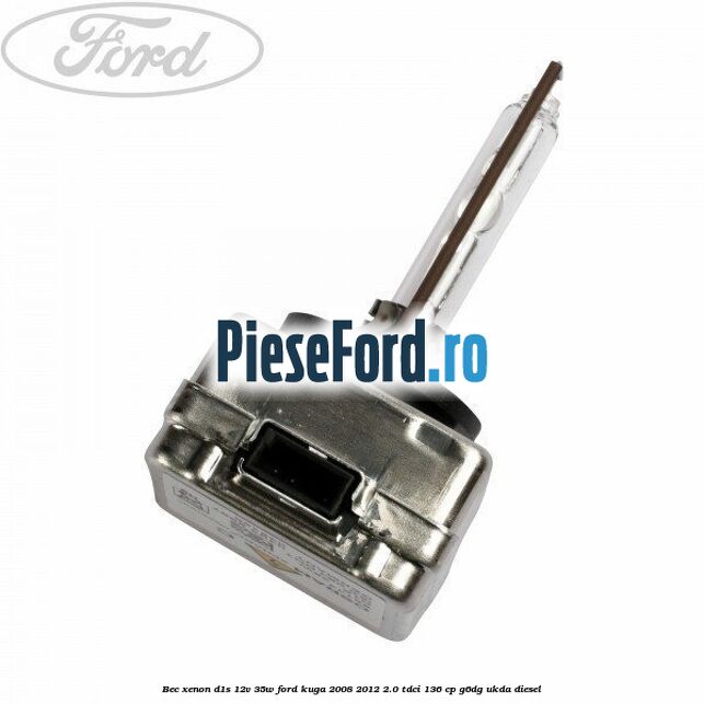 Bec Xenon D1S 12V 35W Ford Kuga 2008-2012 2.0 TDCi 136 cp G6DG, UKDA diesel