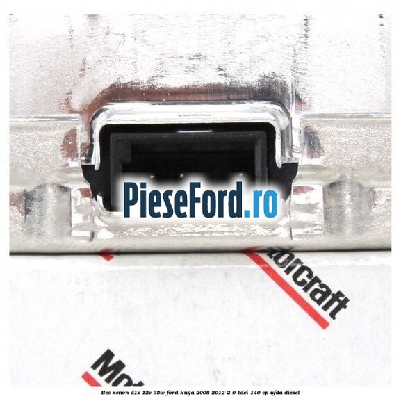 Bec Xenon D1S 12V 35W Ford Kuga 2008-2012 2.0 TDCI 140 cp Bec Xenon D1S 12V 35W Ford Kuga 2008-2012 2.0 TDCI 140 cp UFDA diesel