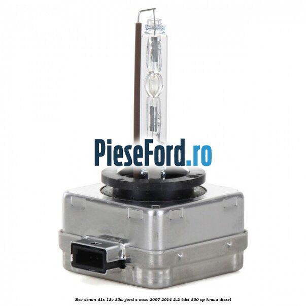 Bec Xenon D1S 12V 35W Ford S-Max 2007-2014 2.2 TDCi 200 cp KNWA diesel