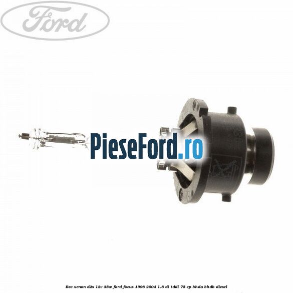 Bec Xenon D2S 12V 35W Ford Focus 1998-2004 1.8 DI/TDDi 75 cp BHDA, BHDB diesel