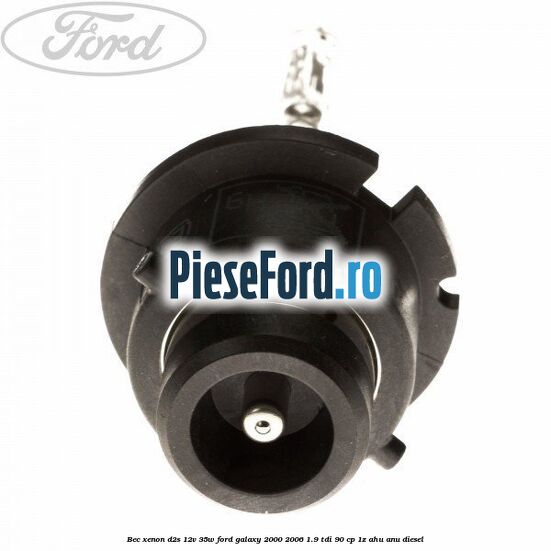 Bec Xenon D2S 12V 35W Ford Galaxy 2000-2006 1.9 TDI 90 cp 1Z, AHU, ANU diesel