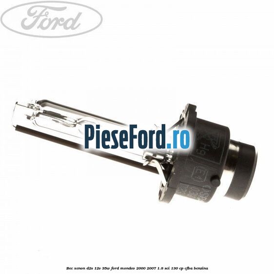Bec Xenon D2S 12V 35W Ford Mondeo 2000-2007 1.8 SCi 130 cp