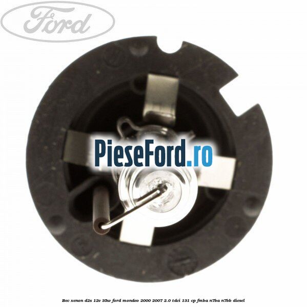 Bec Xenon D2S 12V 35W Ford Mondeo 2000-2007 2.0 TDCi 131 cp FMBA, N7BA, N7BB diesel