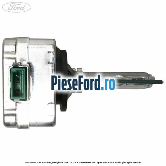 Bec xenon D3S 12V 35W Ford Focus 2011-2014 1.0 EcoBoost 100 cp M2DA, M2DB, M2DC, SFDA, SFDB benzina