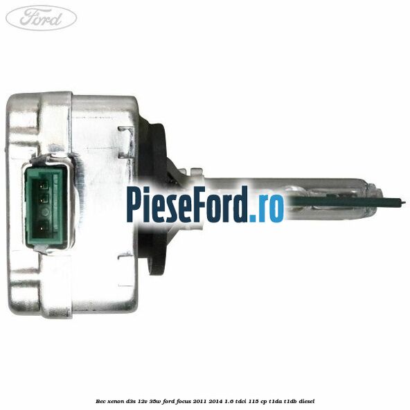 Bec xenon D3S 12V 35W Ford Focus 2011-2014 1.6 TDCi 115 cp T1DA, T1DB diesel