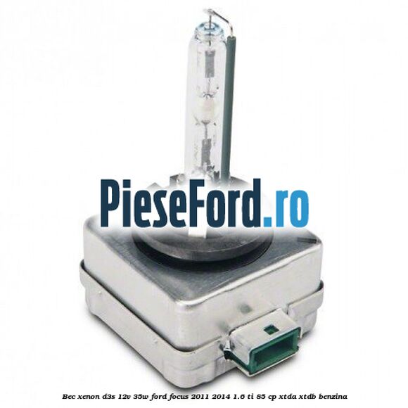 Bec xenon D3S 12V 35W Ford Focus 2011-2014 1.6 Ti 85 cp XTDA, XTDB benzina