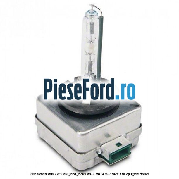 Bec xenon D3S 12V 35W Ford Focus 2011-2014 2.0 TDCi 115 cp TYDA diesel