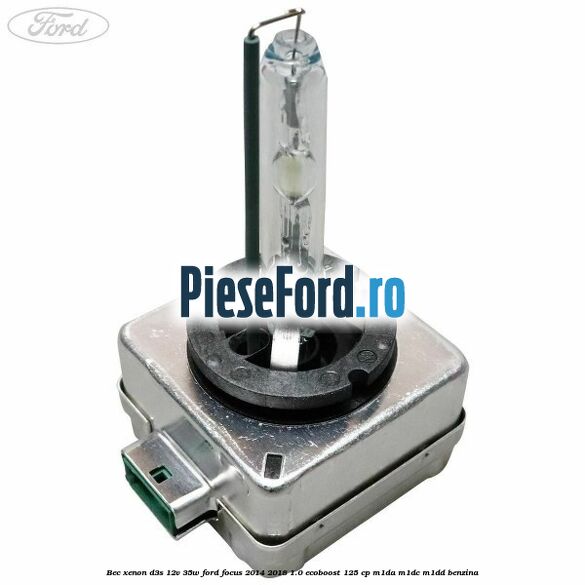 Bec xenon D3S 12V 35W Ford Focus 2014-2018 1.0 EcoBoost 125 cp M1DA, M1DC, M1DD benzina