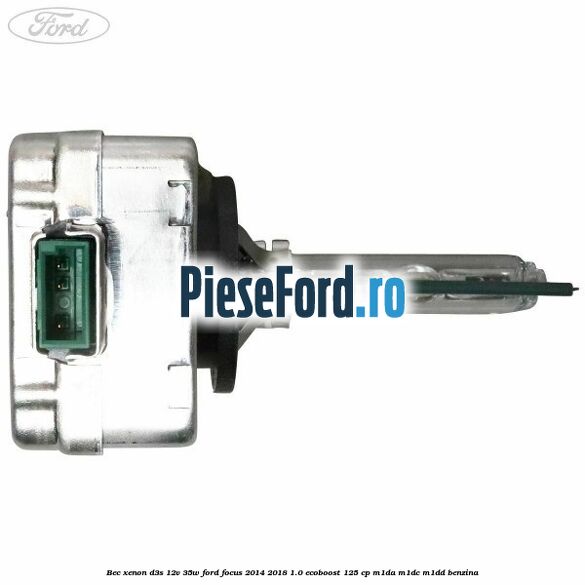 Bec xenon D3S 12V 35W Ford Focus 2014-2018 1.0 EcoBoost 125 cp M1DA, M1DC, M1DD benzina