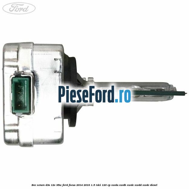 Bec xenon D3S 12V 35W Ford Focus 2014-2018 1.5 TDCi 120 cp XWDA, XWDB, XWDC, XWDD, XWDE diesel