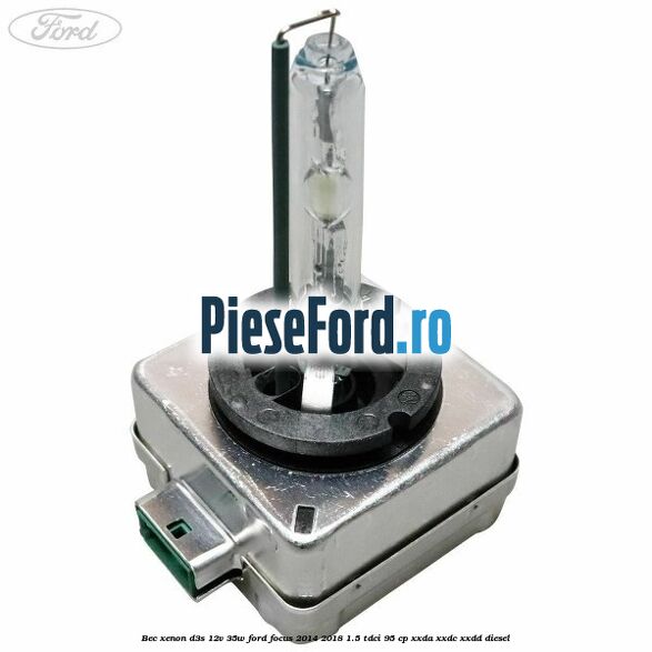 Bec xenon D3S 12V 35W Ford Focus 2014-2018 1.5 TDCi 95 cp XXDA, XXDC, XXDD diesel