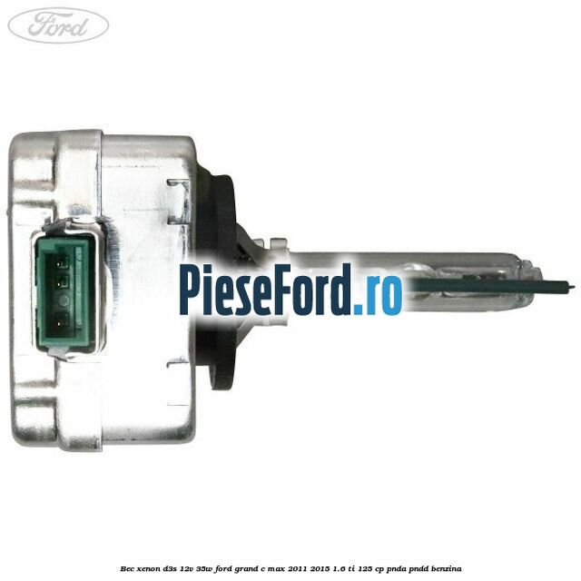 Bec xenon D3S 12V 35W Ford Grand C-Max 2011-2015 1.6 Ti 125 cp PNDA, PNDD benzina
