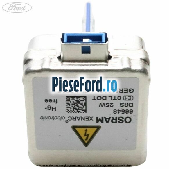 Bec xenon D8S 12V 35W Ford Focus 2014-2018 1.5 TDCi 95 cp XXDA, XXDC, XXDD diesel