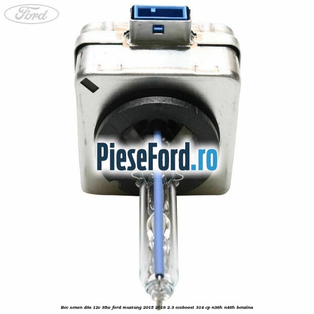 Bec xenon D8S 12V 35W Ford Mustang 2015-2018 2.3 EcoBoost 314 cp Bec xenon D8S 12V 35W Ford Mustang 2015-2018 2.3 EcoBoost 314 cp N38H, N48H benzina
