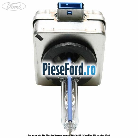 Bec xenon D8S 12V 35W Ford Tourneo Connect 2019-2023 1.5 EcoBlue 100 cp Z2GA diesel