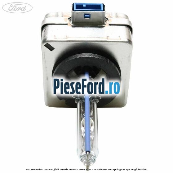 Bec xenon D8S 12V 35W Ford Transit Connect 2019-2023 1.0 EcoBoost 100 cp B3GA, M2GA, M2GB benzina