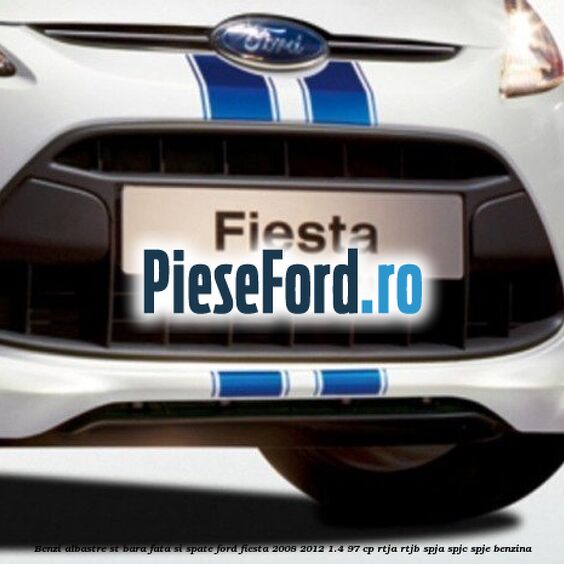 Benzi albastre ST bara fata si spate Ford Fiesta 2008-2012 1.4 97 cp RTJA, RTJB, SPJA, SPJC, SPJE benzina