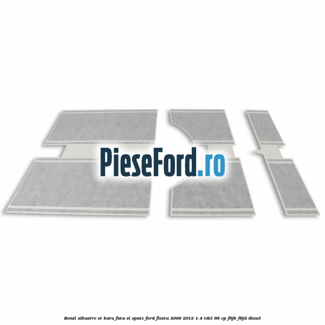 Benzi albastre ST bara fata si spate Ford Fiesta 2008-2012 1.4 TDCi 68 cp F6JB, F6JD diesel