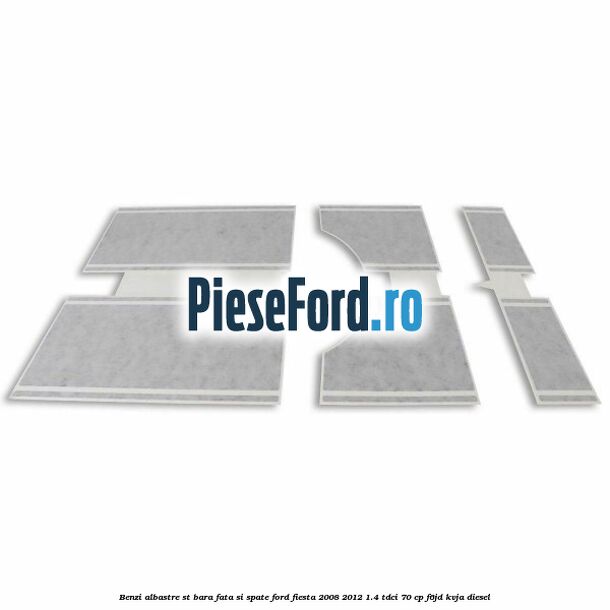 Benzi albastre ST bara fata si spate Ford Fiesta 2008-2012 1.4 TDCi 70 cp F6JD, KVJA diesel