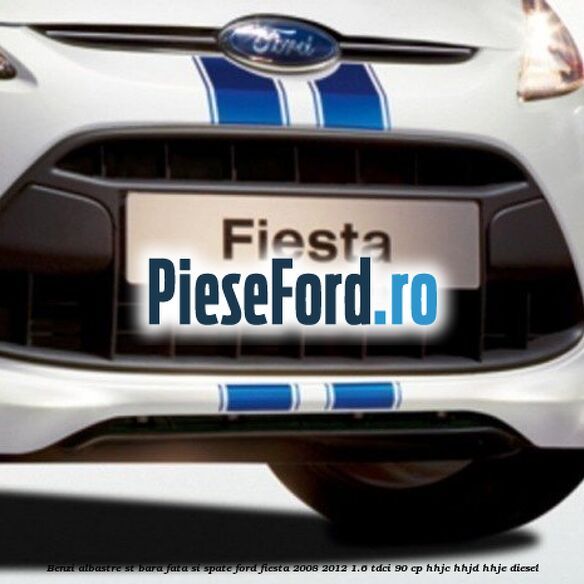 Benzi albastre ST bara fata si spate Ford Fiesta 2008-2012 1.6 TDCi 90 cp HHJC, HHJD, HHJE diesel