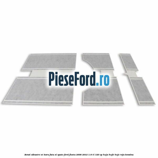 Benzi albastre ST bara fata si spate Ford Fiesta 2008-2012 1.6 Ti 120 cp HXJA, HXJB, HXJE, RVJA benzina
