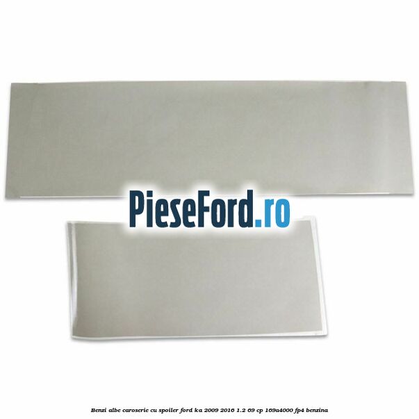 Benzi albe caroserie (cu spoiler) Ford Ka 2009-2016 1.2 69 cp 169A4000, FP4 benzina