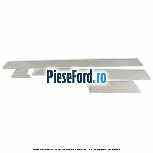 Benzi albe caroserie (cu spoiler) Ford Ka 2009-2016 1.2 69 cp 169A4000, FP4 benzina