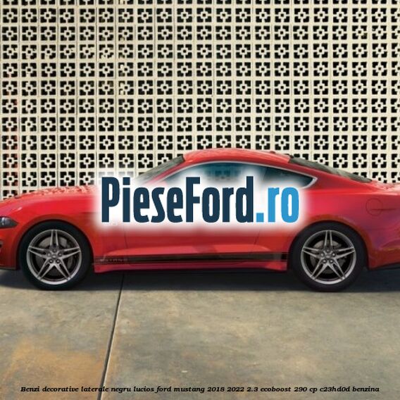 Benzi decorative laterale negru lucios Ford Mustang 2018-2022 2.3 EcoBoost 290 cp Benzi decorative laterale negru lucios Ford Mustang 2018-2022 2.3 EcoBoost 290 cp C23HD0D benzina