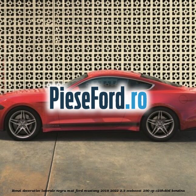 Benzi decorative laterale negru mat Ford Mustang 2018-2022 2.3 EcoBoost 290 cp C23HD0D benzina